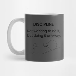 Discipline: Not wanting to do it, but doing it anyway. Mug